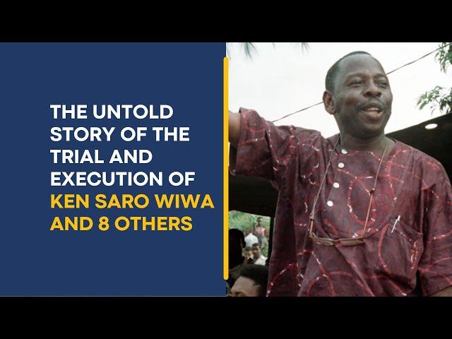 The Untold Story of the Trial and Execution of Ken Saro Wiwa and 8 Others during Abacha's Regime
