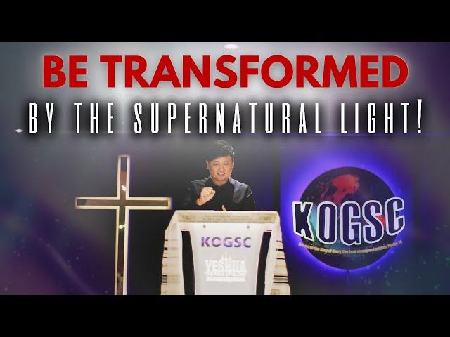 Be Transformed By The Supernatural Light! - Pastor James Leow | King Of Glory Supernatural Church