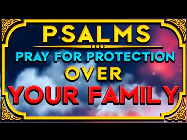 PSALMS PRAYERS TO PROTECT YOURSELF AND YOUR FAMILY - AGAINST ENVY, CURSES, AND EVIL INDIVIDUALS