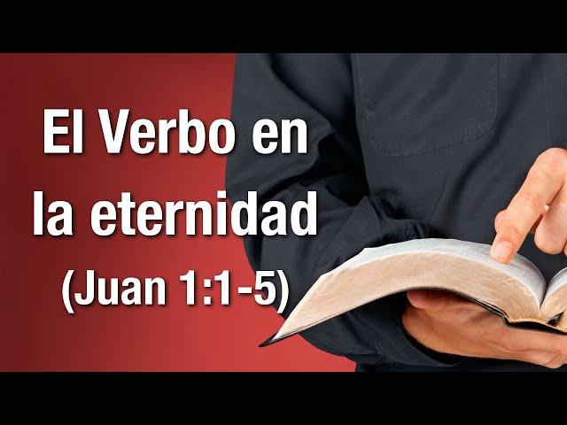 El Verbo en la eternidad (Juan 1:1-5)