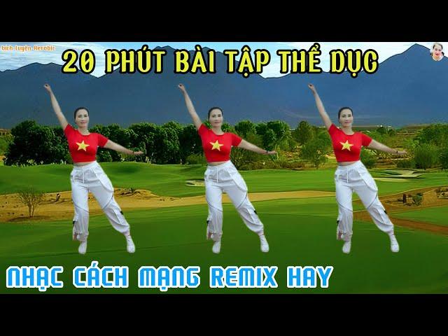 20 PHÚT BÀI TẬP THỂ DỤC - VỪA GIẢM CÂN LẠI KHỎE ĐẸP MỖI NGÀY | NHẠC CÁCH MẠNG REMIX// Bích Luyện