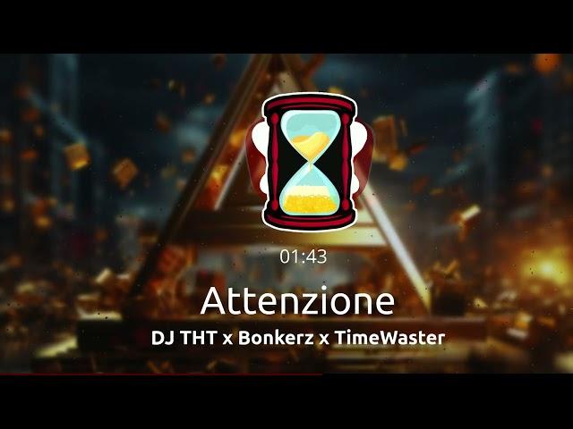 DJ THT x Bonkerz x TimeWaster - Attenzione