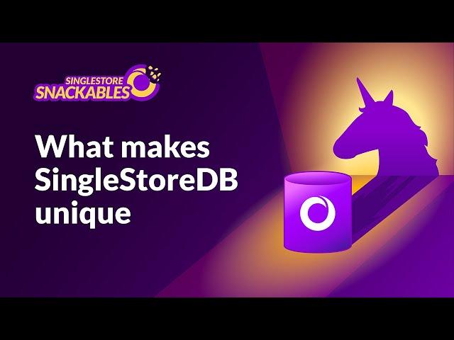 SingleStore Snackables: What Makes SingleStoreDB Unique?