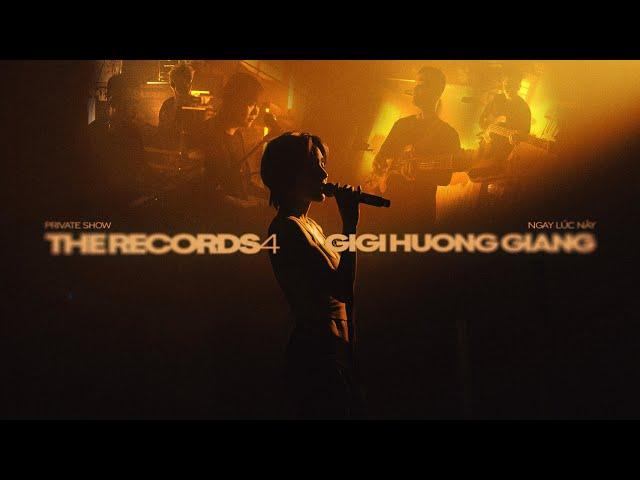 THE RECORDS #4 (FULL) - NGAY LÚC NÀY - GIGI HƯƠNG GIANG (PRIVATE SHOW)