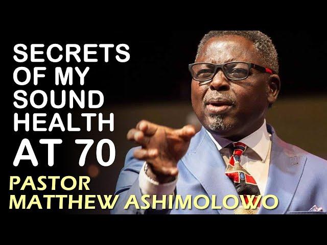 SECRETS OF MY SOUND HEALTH AT 70, PASTOR MATTHEW ASHIMOLOWO