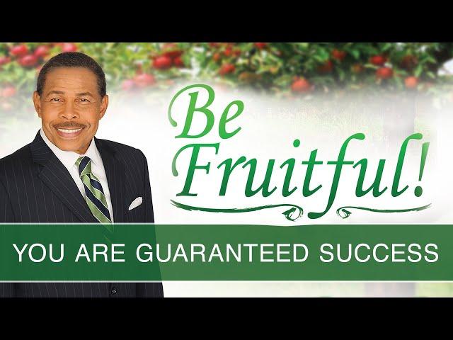 You Are Guaranteed Success - Be Fruitful