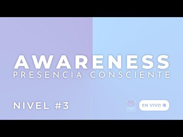 Awareness: Presencia Consciente - Nivel 3  | Mentores Brillantes #139