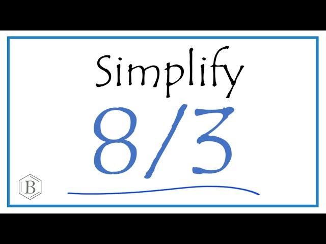 How to Simplify the Fraction 8/3 (and as a Mixed Fraction)