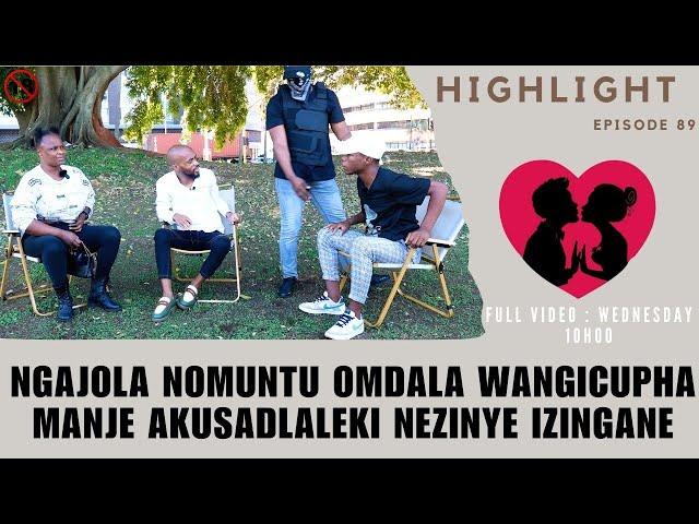 ngajola nomuntu omdala  wangicupha manje akusadlaleki nezinye izingane - episode 89   highlights
