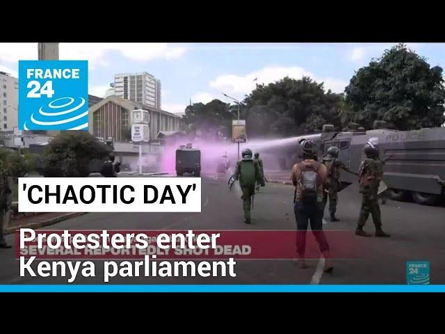 'Chaotic day in Kenya': Protesters enter parliament, bodies seen in streets nearby • FRANCE 24