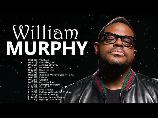 William Murphy - Top Gospel Music Praise And Worship