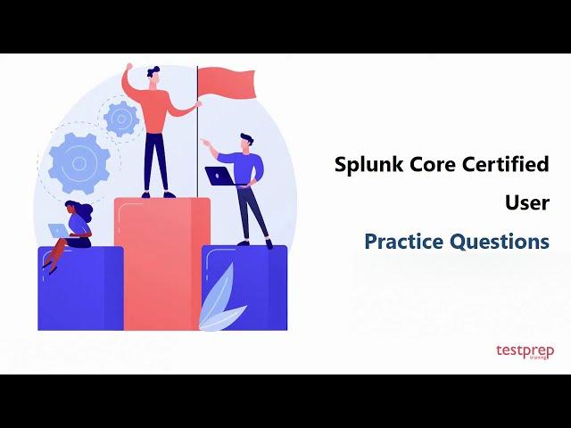 Splunk Core Certified User: Practice Questions