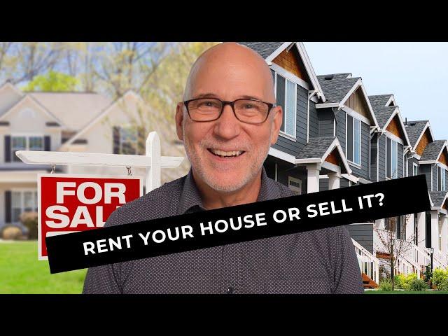 Should I Rent My Home or Sell It? (2024)