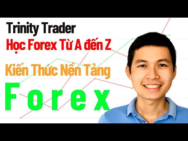 [Trinity Trader] #3 Học Forex Từ A đến Z Cho Người Mới Bắt Đầu | Kiến Thức Nền Tảng Căn Bản