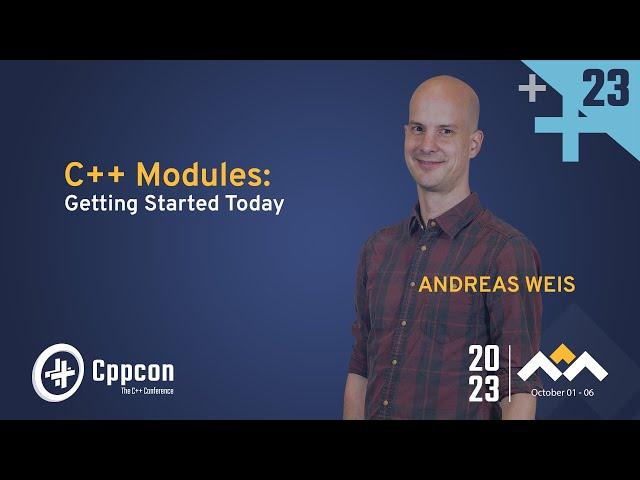 C++ Modules: Getting Started Today - Andreas Weis - CppCon 2023