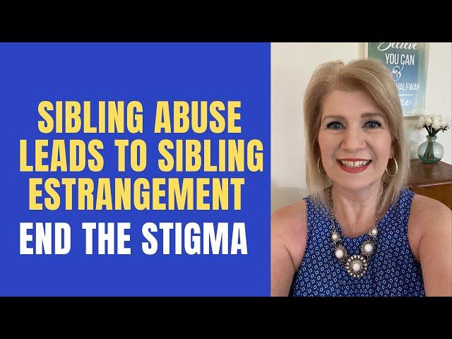 Sibling Abuse Leads to Sibling Estrangement | End the Stigma