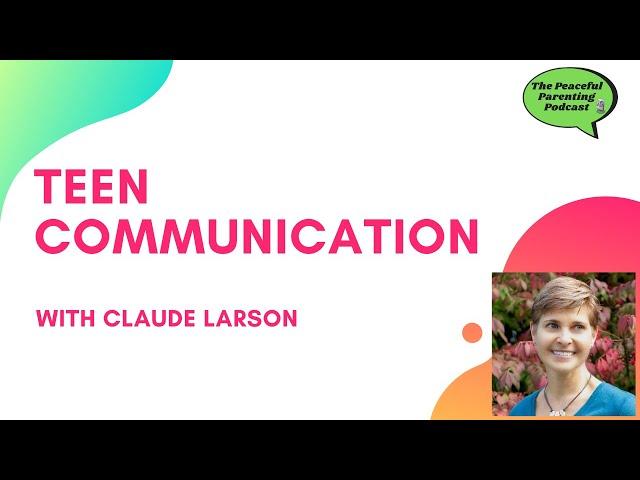 #18 - Teen Communication With Claude Larson