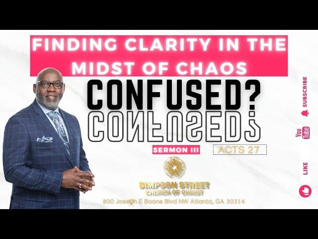 Confused?: Finding Clarity in the midst of Chaos - Sermon 3