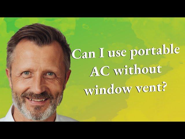 Can I use portable AC without window vent?