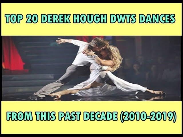 DEREK HOUGH | TOP 20 DWTS DANCES FROM THIS PAST DECADE (2010-2019)