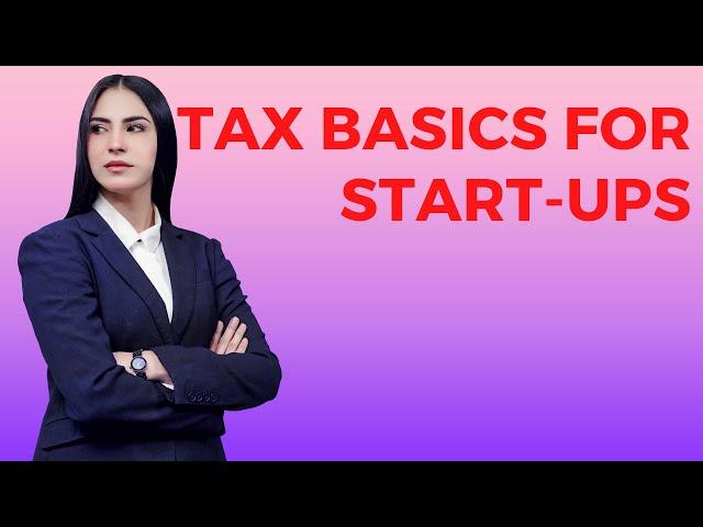 Tax Basics For Start-Ups And New Entrepreneurs