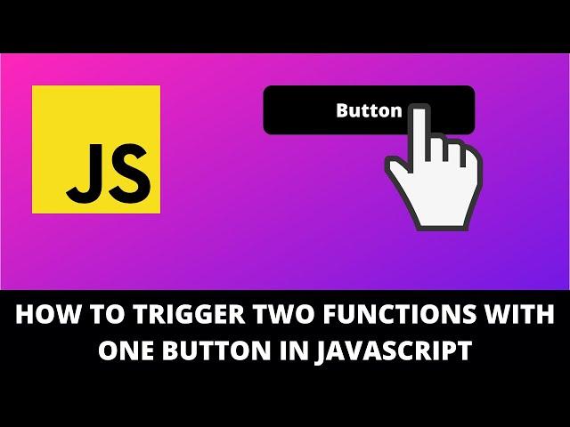 How to Trigger Two Functions With One Button in Javascript