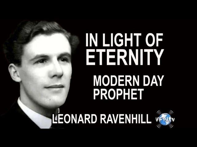 In LIGHT of ETERNITY, Modern Day Prophet; LEONARD RAVENHILL