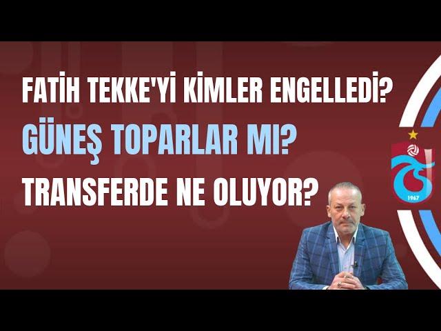 Fatih Tekke'yi kimler engelledi? Güneş toparlar mı? Transferde ne oluyor?