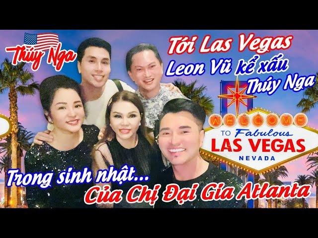 Tới Las Vegas Leon Vũ kể xấu Thuý Nga trong sinh nhật của chị Đại Gia Atlanta…