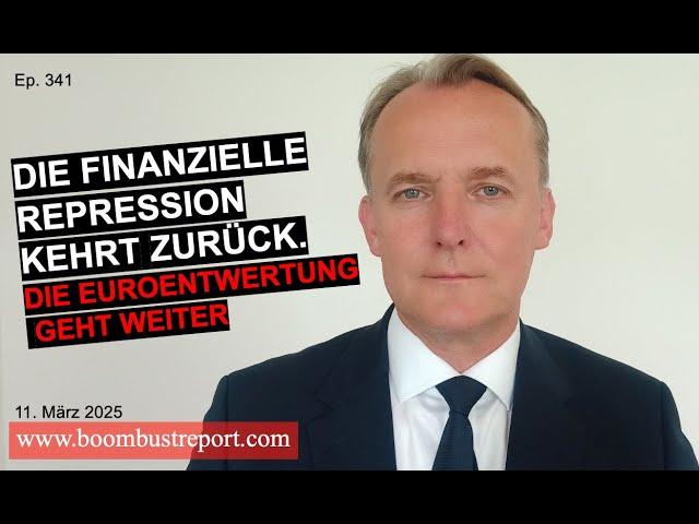 Ep. 341 | DIE FINANZIELLE REPRESSION KEHRT ZURÜCK — DIE EUROENTWERTUNG GEHT WEITER