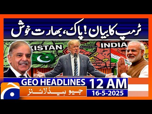 Trump's statement! Pakistan, India happy | Headlines Geo News 12 AM (16th May 2025)