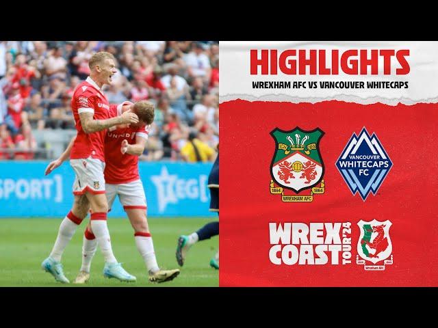 HIGHLIGHTS | Wrexham AFC vs Vancouver Whitecaps