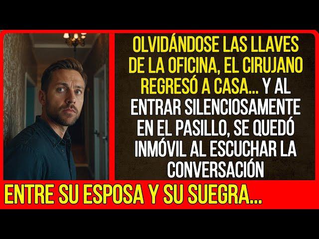 El cirujano regresó a casa, pero al escuchar la conversación, no podía creer lo que oían sus oídos