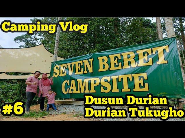 Camping Vlog #6 | 7 Beret Campsite | Dusun Durian | 2 Sungai | Khemah Unta |