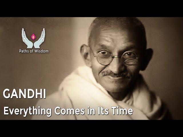 Gandhi - Everything Comes in Its Time - Paths of Wisdom