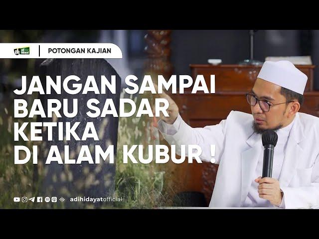 Hal Melalaikan di Dunia yang Menyebabkan Siksa di Alam Kubur - Ustadz Adi Hidayat