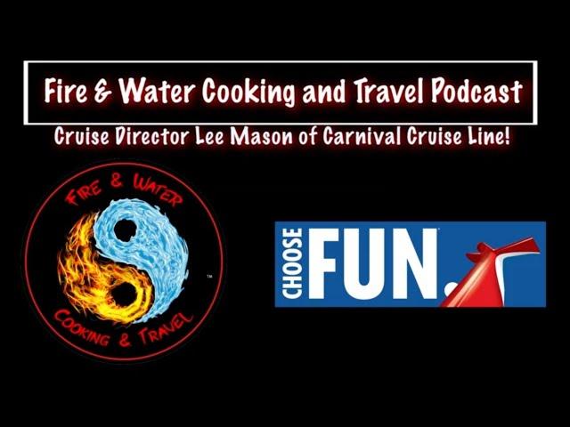 Fire & Water Cooking and Travel Podcast- Lee Mason from Carnival Cruise lines