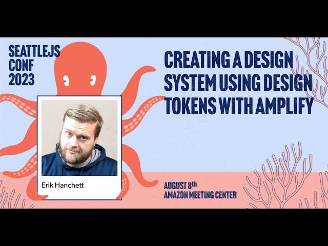 Creating a Design System using Design Tokens With Amplify | Erik Hanchett | SeattleJS Conf 2023