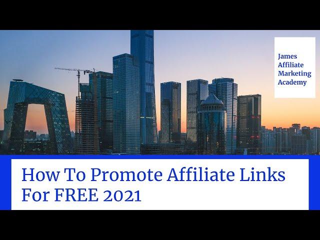 How To Promote Affiliate Links For FREE 2021  - James Affiliate Marketing Academy