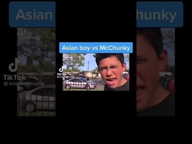 Asian boy vs McChunky who’s team are u on?