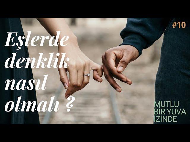 [Mutlu Bir Yuva İzinde #10] Eşlerde denklik nasıl olmalı?