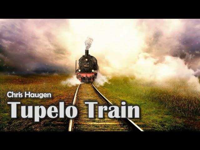 Chris Haugen - Tupelo Train