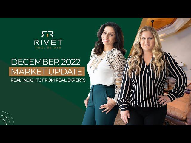 Rivet Real Estate December 2022 Market Update: REAL Insights From REAL Experts