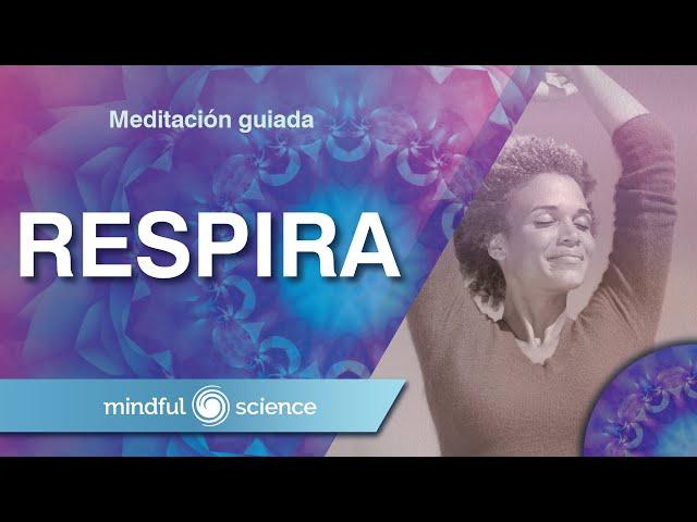 MEDITACIÓN GUIADA: RESPIRACIÓN CONSCIENTE /TOMADA DE NUESTRO PROGRAMA: PRESENCIA| MINDFUL SCIENCE