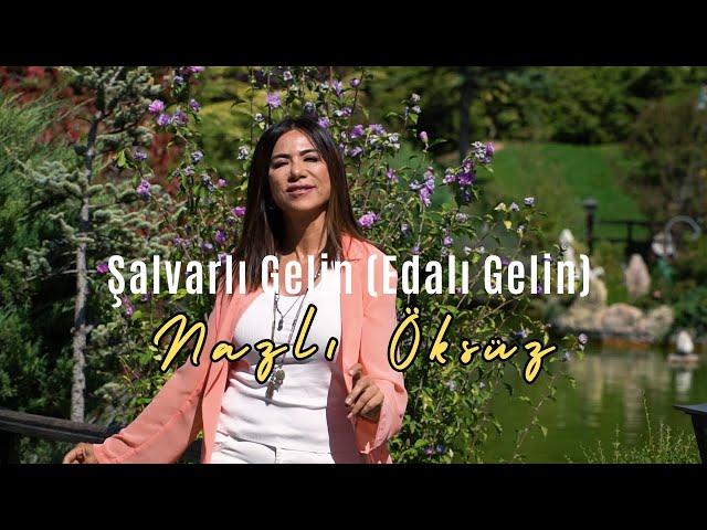 NAZLI ÖKSÜZ - Şalvarlı Gelin (Edalı Gelin) (Official Video) (Adıyaman Türküsü)