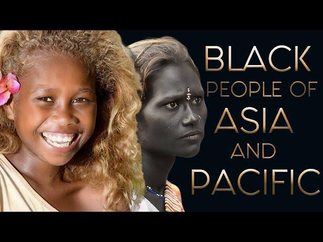 THE BEAUTIFUL BLACK TRIBES OF ASIA AND THE PACIFIC  Part III  ( Final Episode)