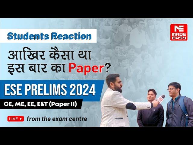 ESE 2024 Prelims | CE | ME | EE | E&T | Paper 2| Students Reaction LIVE from the Centers | MADE EASY