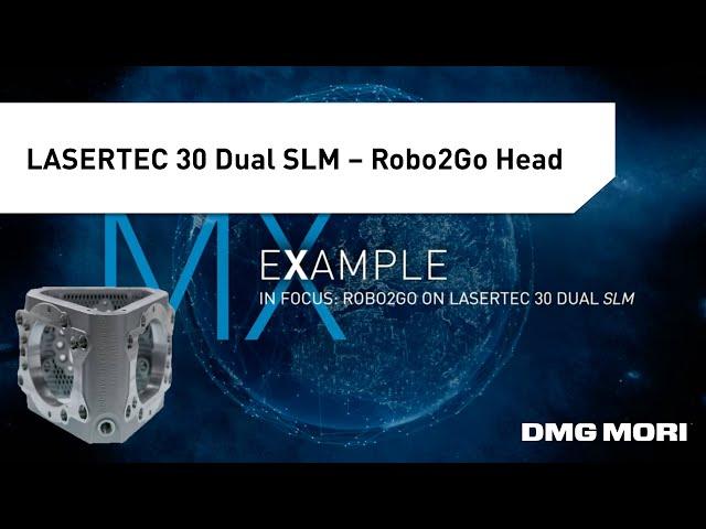 Robot Machining: Creation of a Robo2Go Head on the LASERTEC 30 Dual SLM