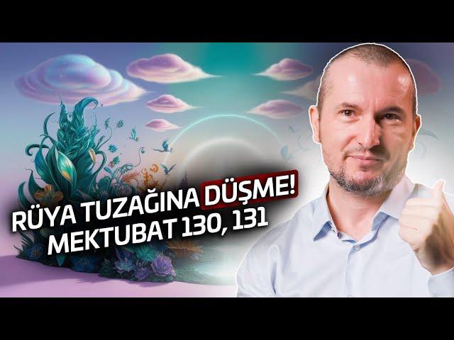 Rüya tuzağına düşme! - Mektubat 130, 131 / Kerem Önder