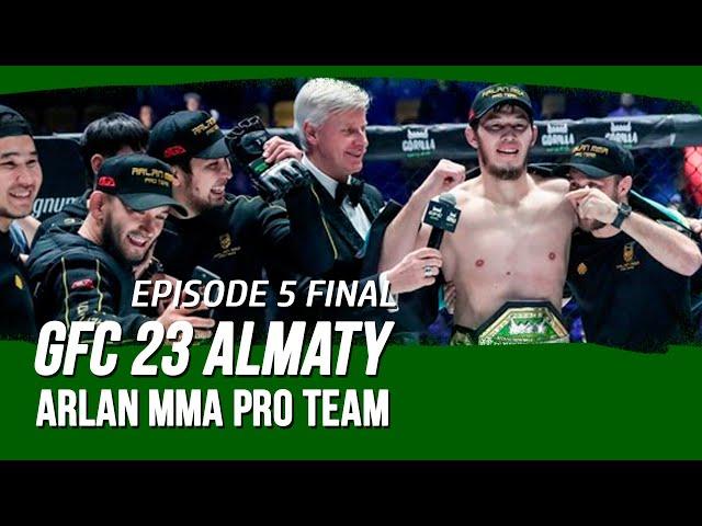 GFC 23 Almaty: Arlan MMA Pro Team - Episode 5 Final